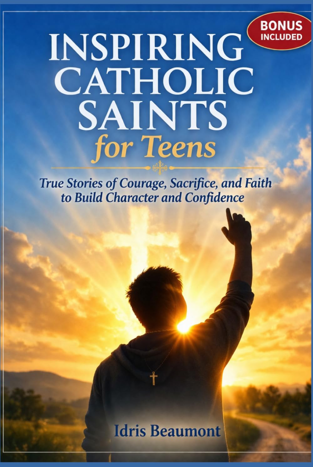 Inspiring Catholic Saints for Teens: True Stories of Courage, Sacrifice, and Faith to Build Character and Confidence