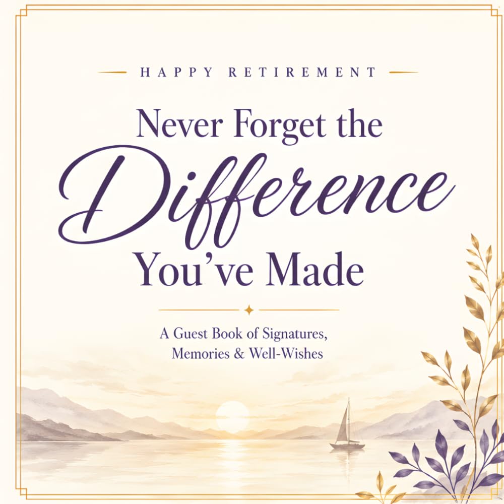 Never Forget The Difference You've Made: Message Book for Retirement Party and Leaving Work, Signature and Special Message Keepsake, Perfect Gift For Someone Who is Retiring