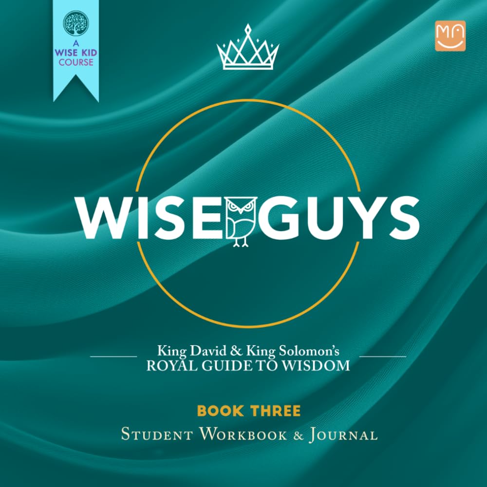 WISE GUYS: Book Three: King David & King Solomon's Royal Guide to Wisdom