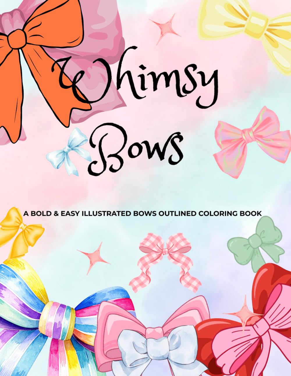 Whimsy Bows: A Bold & Easy Bows Illustrations Outlined Coloring Book For Relaxation And Fun Leisure.