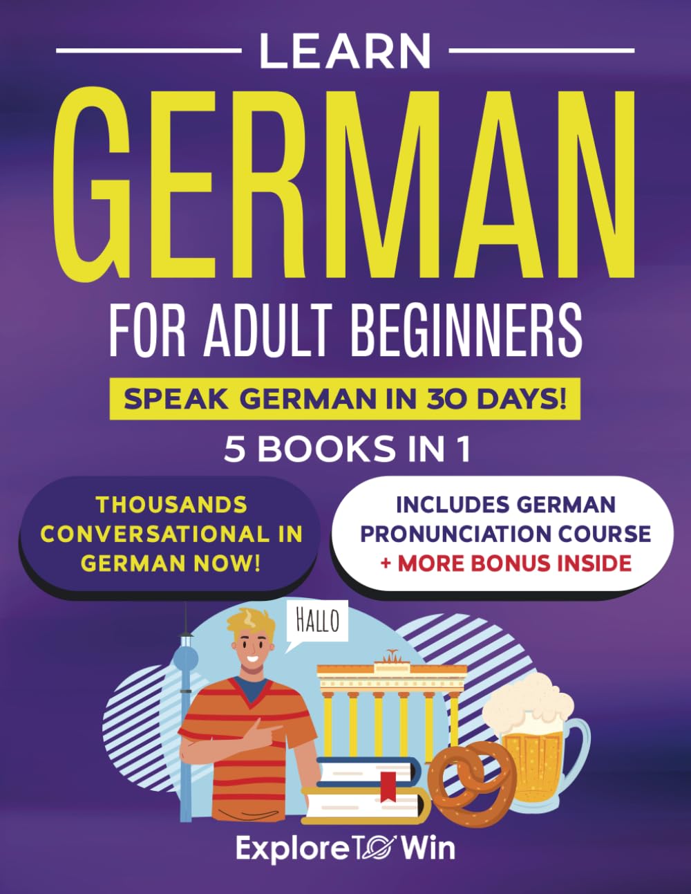 Learn German For Adult Beginners: 5 Books in 1: Speak German In 30 Days!