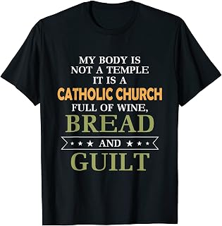 My body is not a temple it is a catholic church full of wine T-Shirt