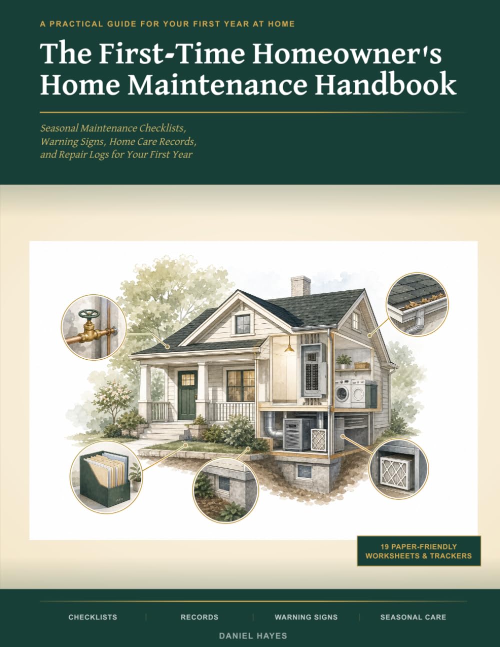 The First-Time Homeowner’s Home Maintenance Handbook: Seasonal Maintenance Checklists, Warning Signs, Home Care Records, and Repair Logs for Your First Year