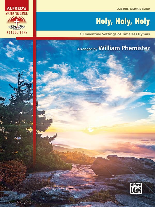 Holy Holy Holy: 10 Inventive Settings of Timeless Hymns (Alfred's Sacred Performer Collections)