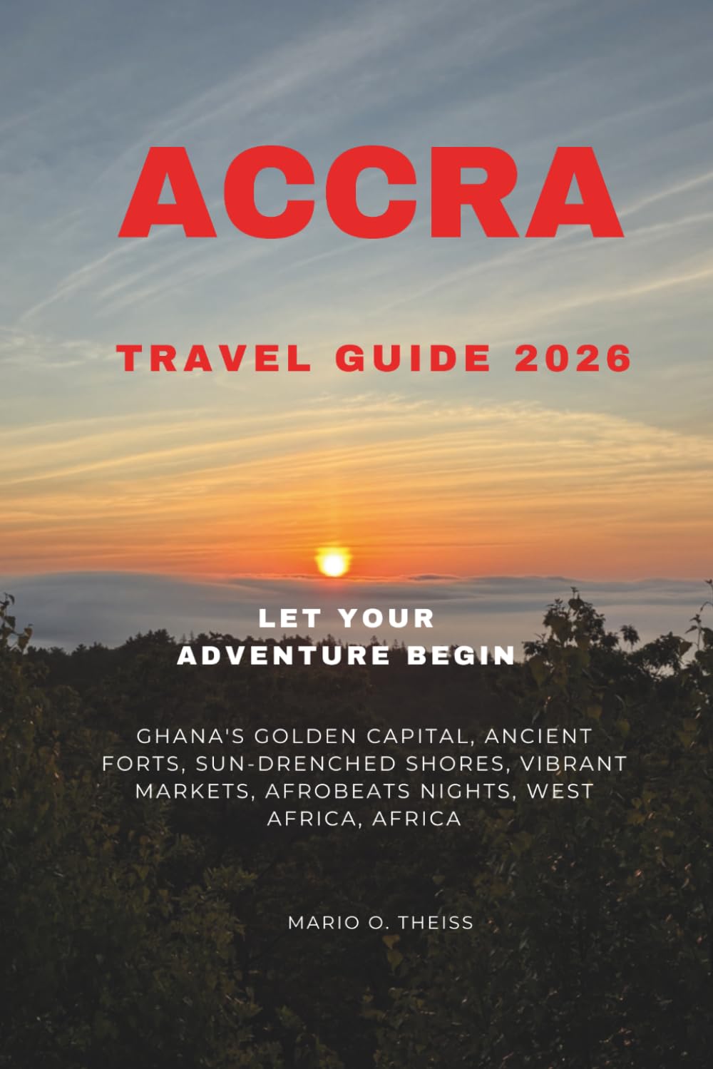 ACCRA TRAVEL GUIDE 2026: Ghana's Golden Capital, Ancient Forts, Sun-Drenched Shores, Vibrant Markets, Afrobeats Nights, West Africa, Africa