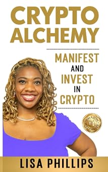 Crypto Alchemy Manifest - And Invest - In Crypto CryptoCurrency For Beginners - Bitcoin 101 Education Series. Step By Step Crypto Investing Books Without The Tech