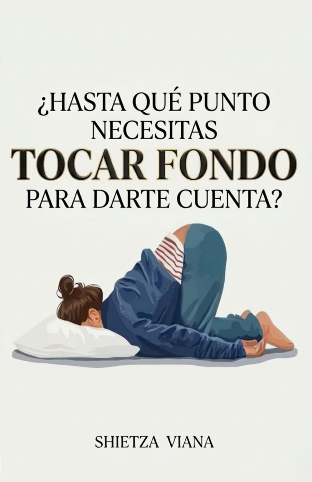¿HASTA QUÉ PUNTO NECESITAS TOCAR FONDO PARA DARTE CUENTA?