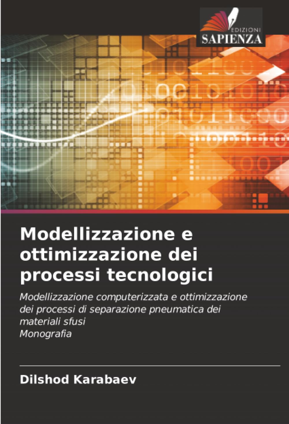 Modellizzazione e ottimizzazione dei processi tecnologici: Modellizzazione computerizzata e ottimizzazione dei processi di separazione pneumatica dei materiali sfusiMonografia