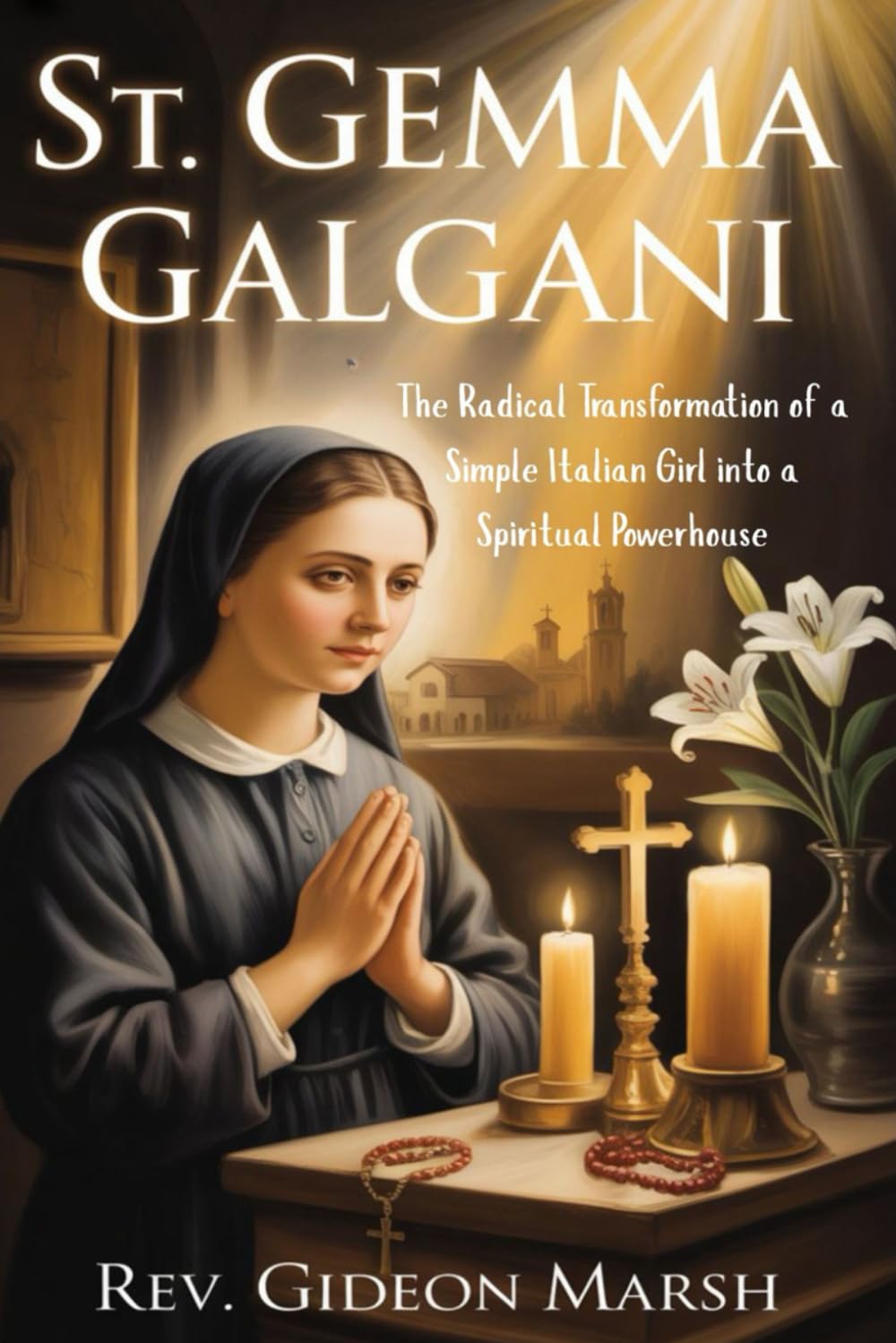 ST. GEMMA GALGANI: The Radical Transformation of a Simple Italian Girl into a Spiritual Powerhouse