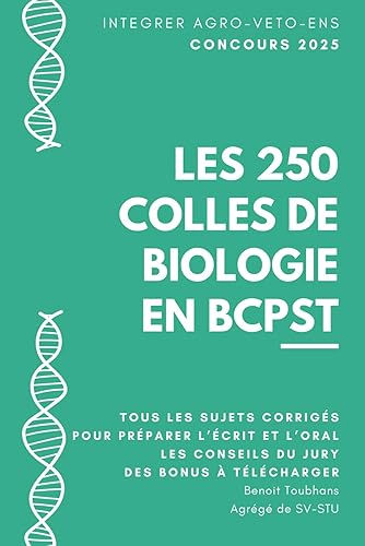 Les 250 Colles de Biologie du Concours BCPST: L'ensemble des sujets d'oraux (et d'écrits) du concours Agro-Veto