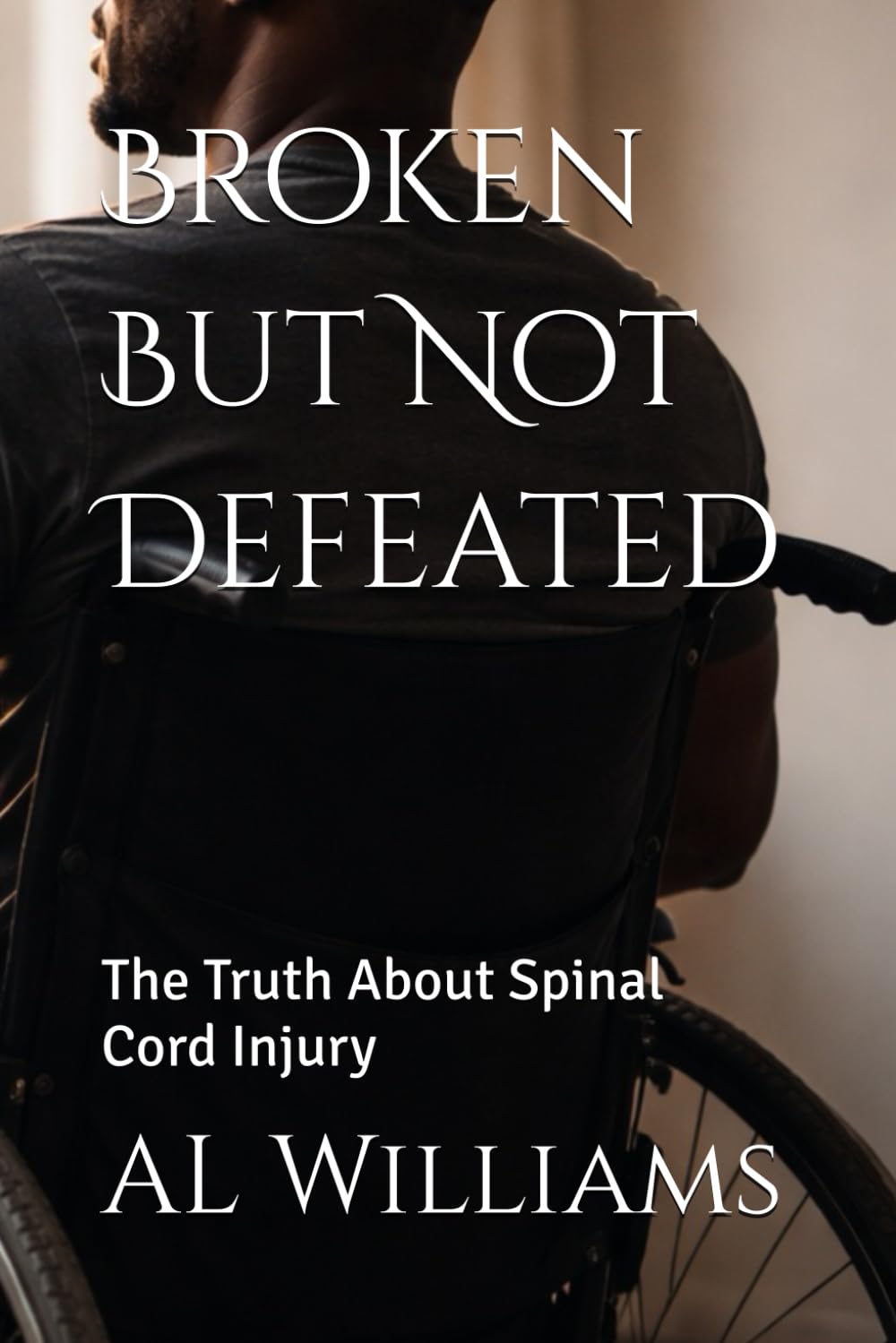 Broken But Not Defeated: The Truth About Spinal Cord Injury