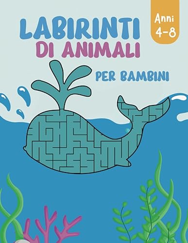 Labirinti di Animali per Bambini 4-8 Anni: Libro di attività, giochi e passatempi per bambini da 4 a 8 anni, con 60 labirinti animali