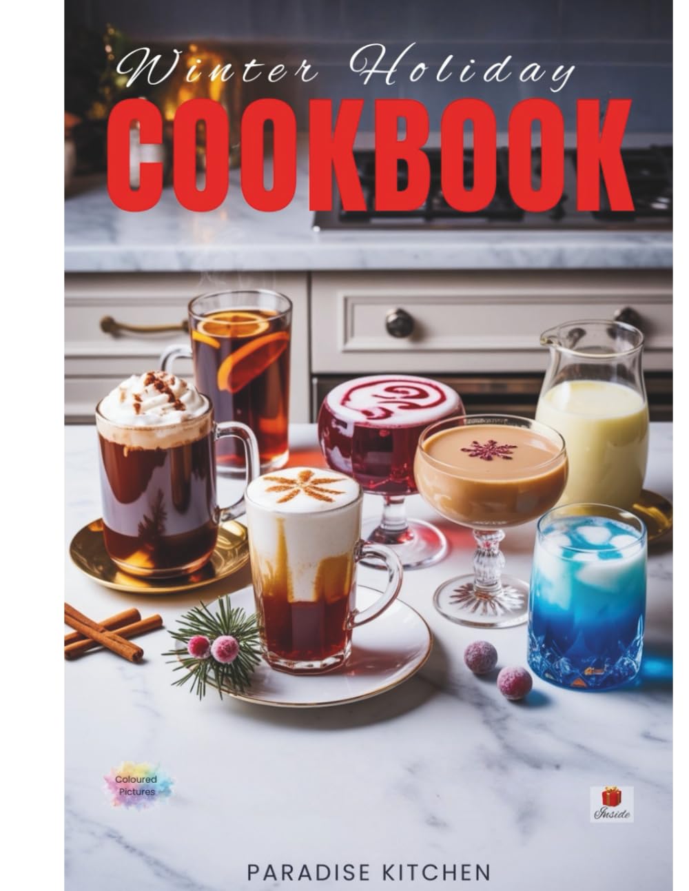 Winter Holiday Drinks Cookbook: A flavorful journey through autumn and Christmas favorites with cocoa, hot drinks, mulled ciders, teas, lattes, ... toddies, homemade mixes, syrups and More