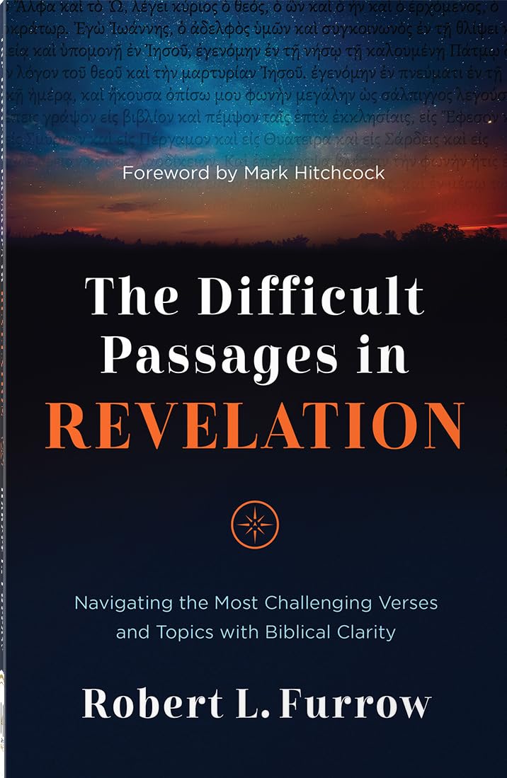 The Difficult Passages in Revelation: Navigating the Most Challenging Verses and Topics with Biblical Clarity