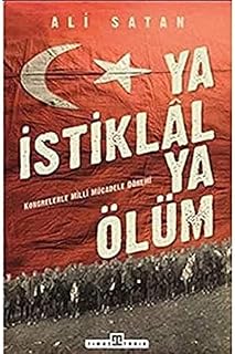 Ya İstiklal Ya Ölüm: Kongrelerle Milli Mücadele Dö