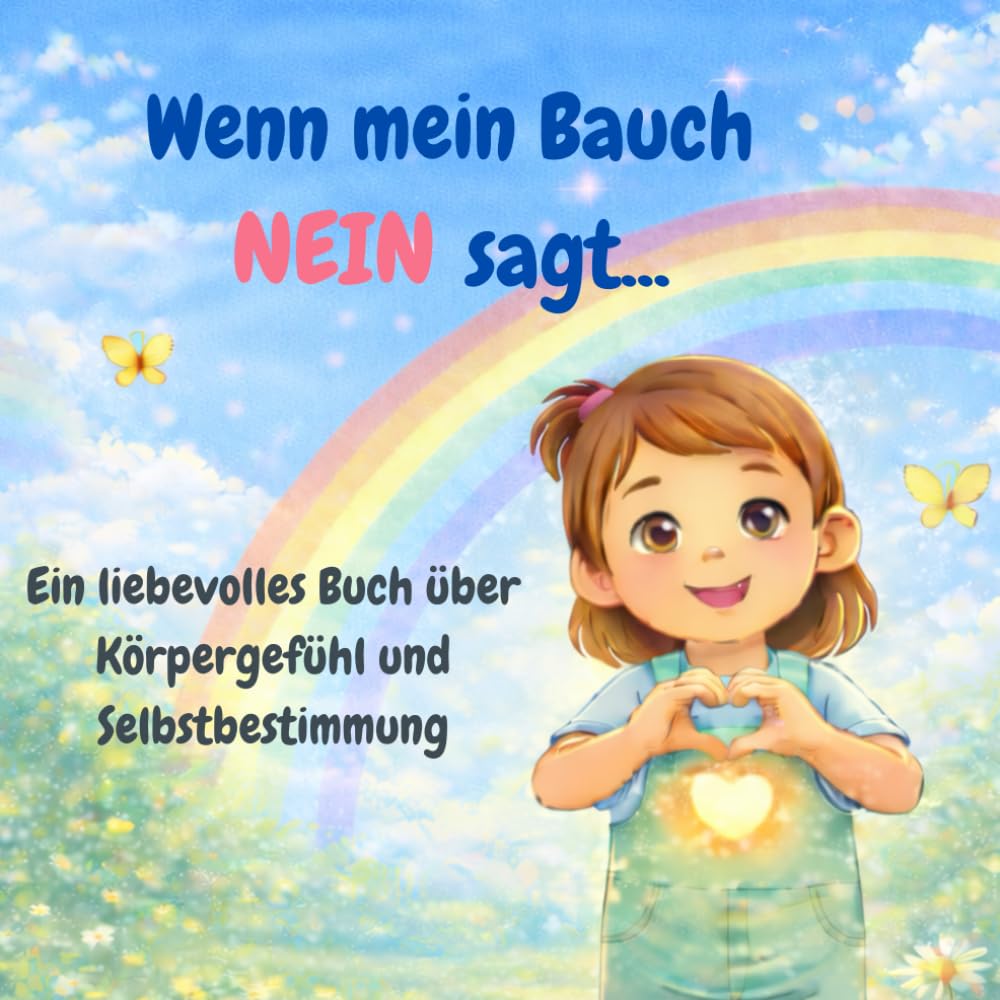Wenn mein Bauch Nein sagt…: Ein liebevolles Buch über Körpergefühl und Selbstbestimmung