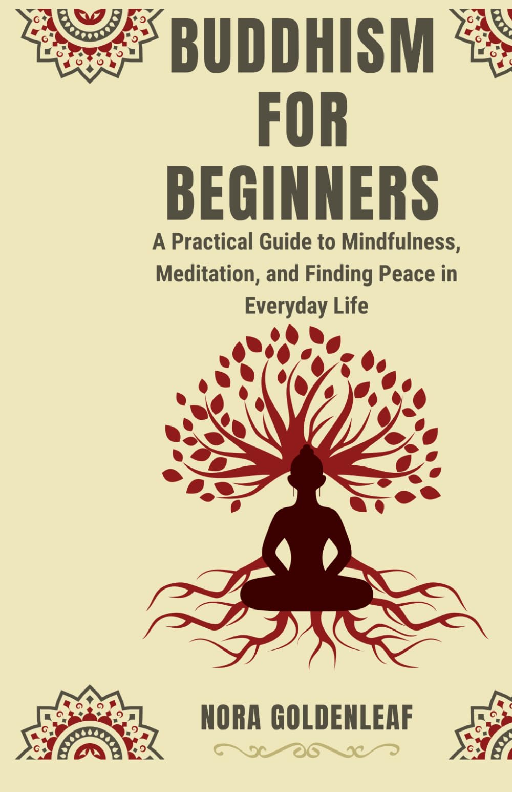 Buddhism for Beginners: A Practical Guide to Mindfulness, Meditation, and Finding Peace in Everyday Life