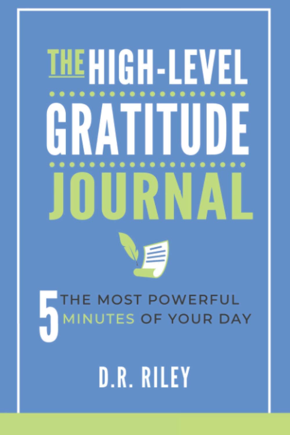 The High-Level Gratitude Journal: The Most Powerful 5 Minutes of Your Day (Go Manifest Yourself)