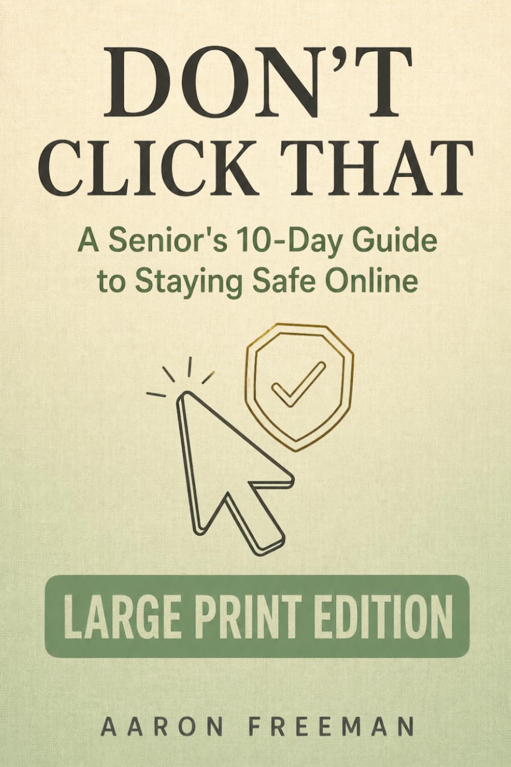 Don’t Click That: A Senior’s 10-Day Guide to Staying Safe Online — Large Print Edition (10-Day Guides for Seniors — Large Print Edition)
