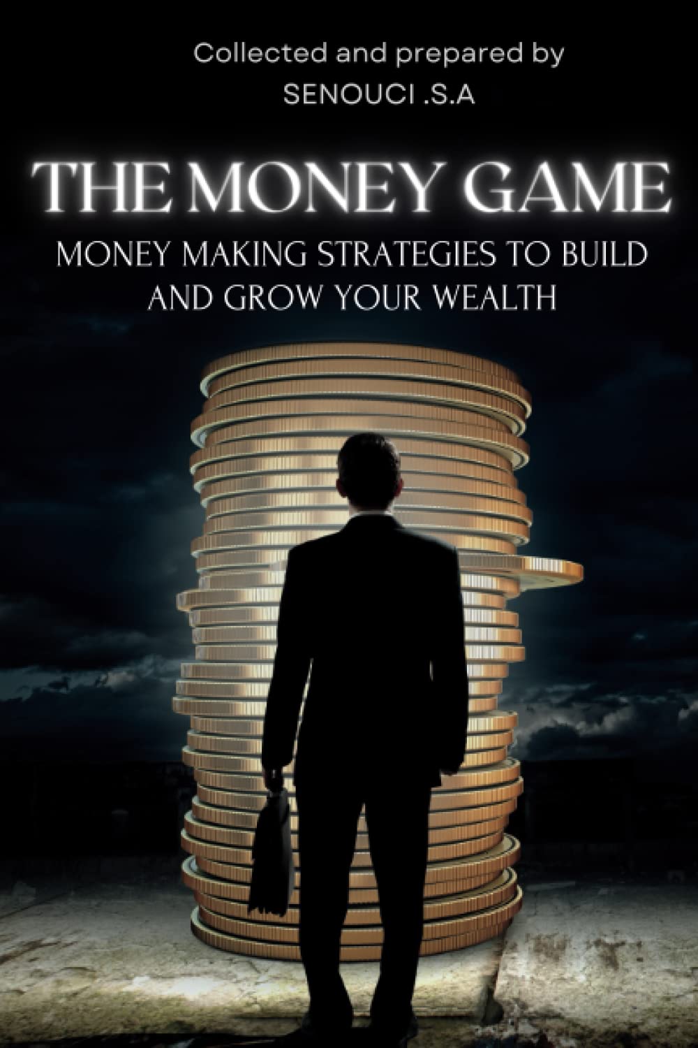 The Money Game: Money Making Strategies to Build and Grow Your Wealth