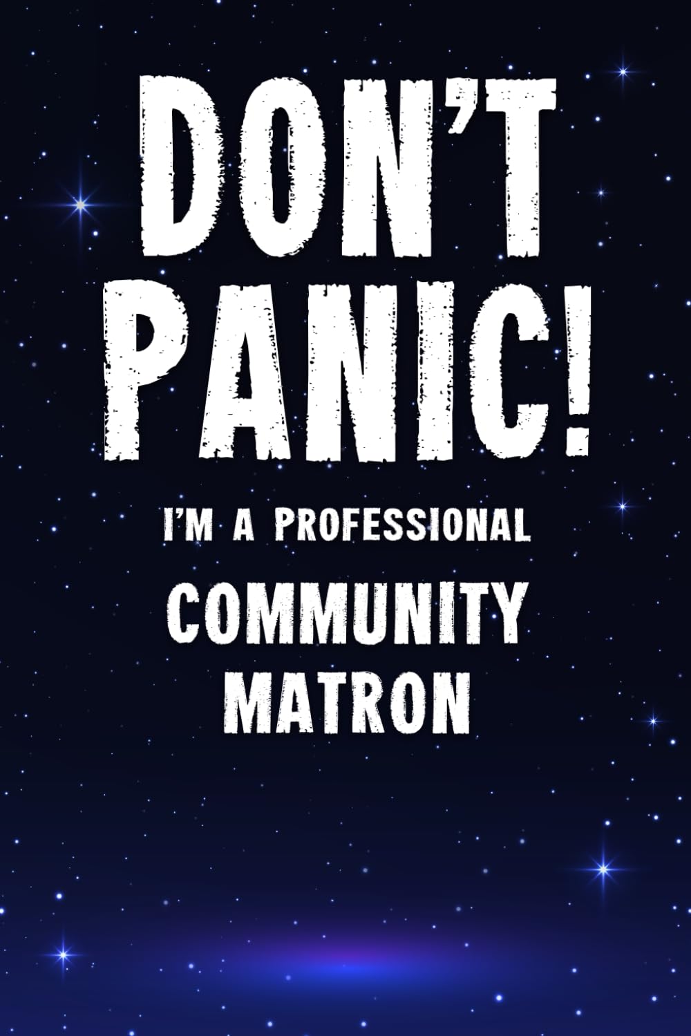 Don't Panic! I'm A Professional Community Matron: Customized 100 Page Lined Notebook Journal Gift For A Busy Community Matron : Much Better Than A Throw Away Greeting Or Birthday Card.