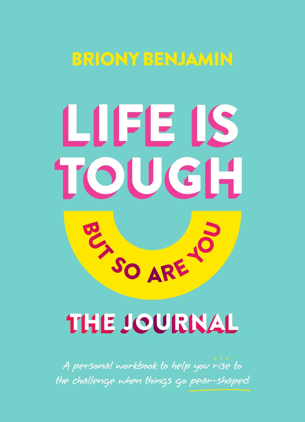 Life Is Tough (But So Are You) Journal: A personal workbook to help you rise to the challenge when things go pear-shaped