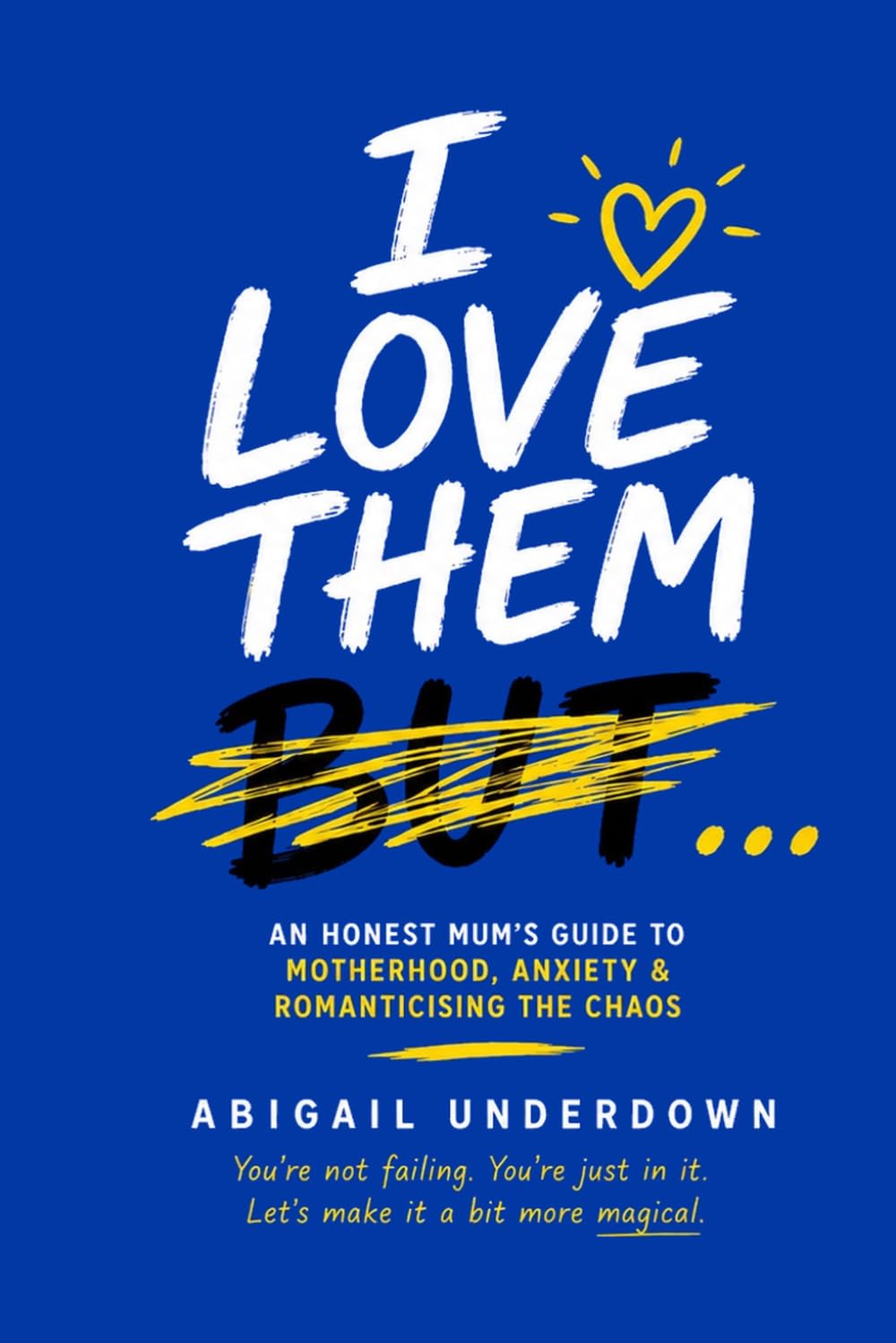 I Love Them But…: An Honest Mums Guide To Motherhood, Anxiety & Romanticising The Chaos