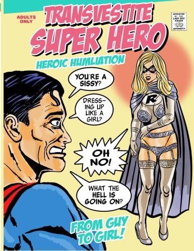 Transvestite Superhero. Heroic Humiliation.