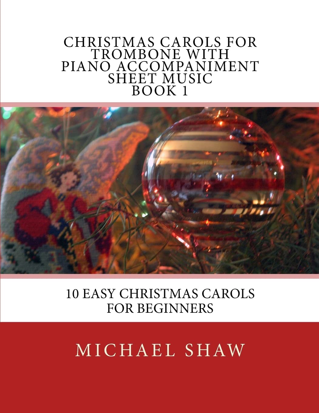 Christmas Carols For Trombone With Piano Accompaniment Sheet Music Book 1: 10 Easy Christmas Carols For Beginners: Volume 1