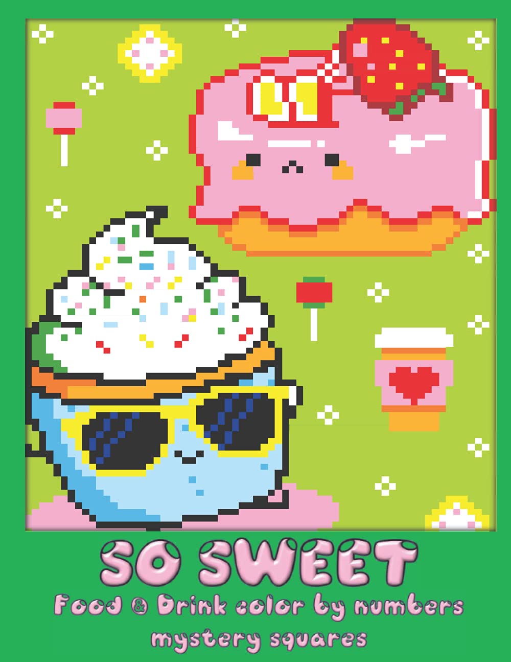 So sweet - Food & Drink color by numbers mystery squares: Coloring by number book easy and so fun! (Mosaics color by numbers book)