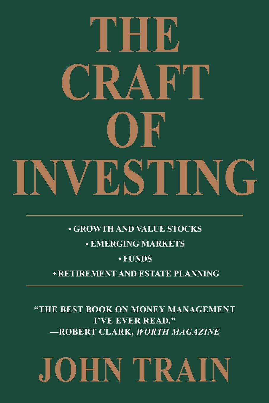 The Craft of Investing: Growth and Value Stocks ¿ Emerging Markets ¿ Funds ¿ Retirement and Estate Planning