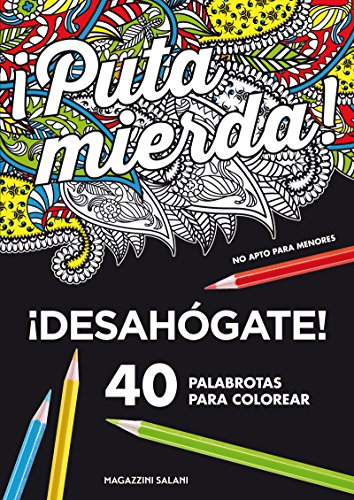 ¡Puta mierda! Desahógate coloreando 40 palabrotas: Desahógate 40 palabrotas para colorear. No apto para menores (LIBROS MAGAZZINI SALANI)