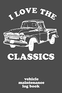 I Love the Classics Vehicle Maintenance Log Book: A Vintage Truck Repair and Service Record Book for Cars, Trucks, and other Vehicles for Muscle Car Enthusiasts