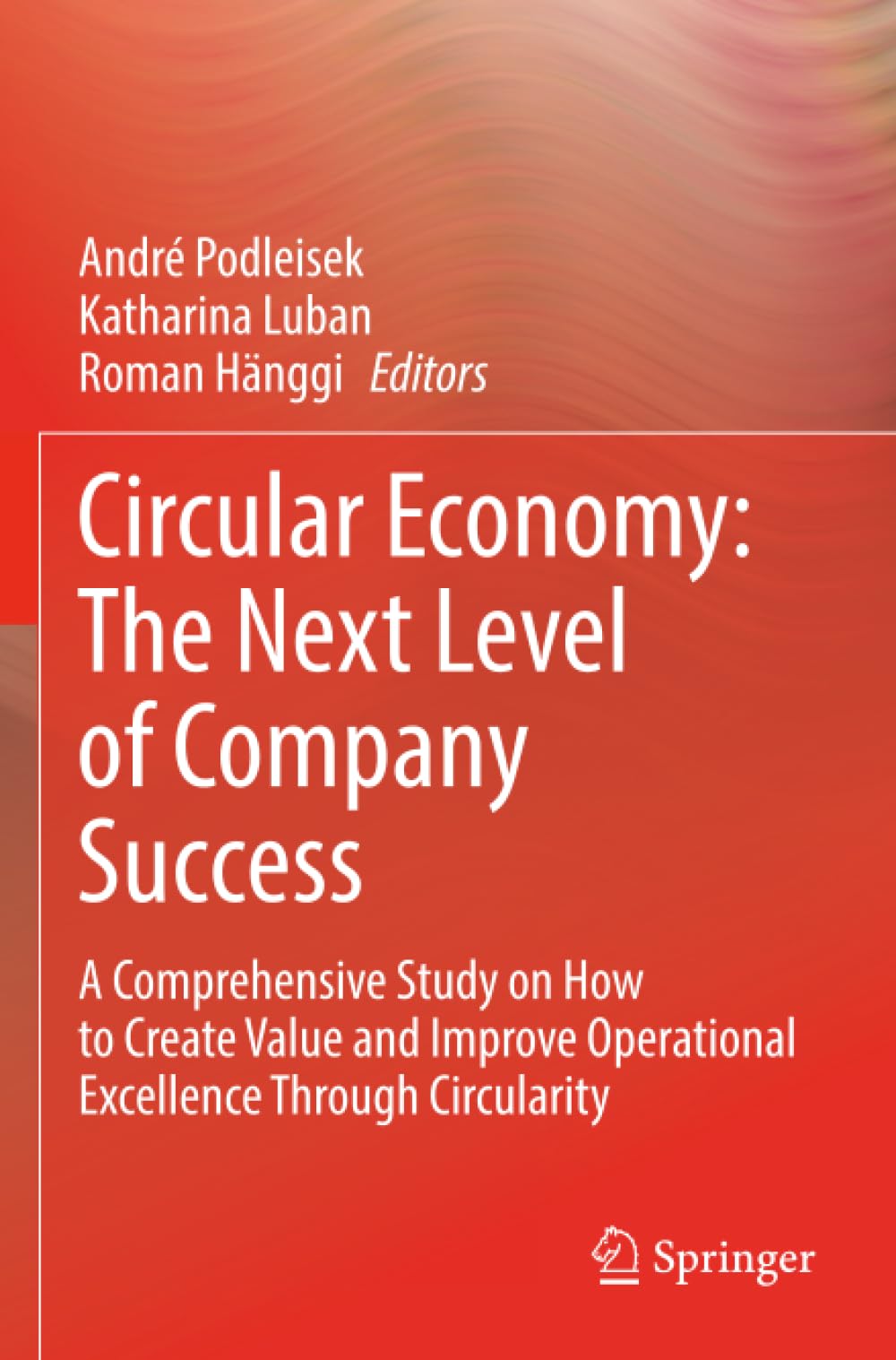 Circular Economy: The Next Level of Company Success: A Comprehensive Study on How to Create Value and Improve Operational Excellence Through Circularity