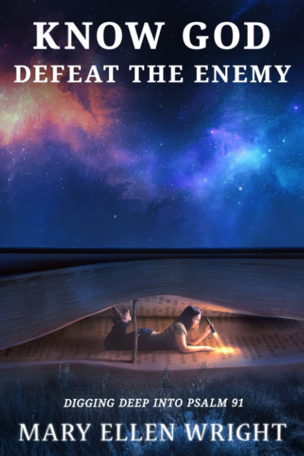 Know God Defeat the Enemy: Digging Deep Into Psalm 91