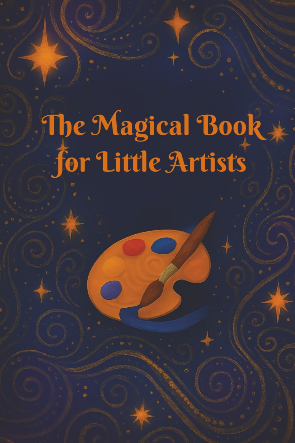 The Magical Book for Little Artists: An interactive art and activity book for children.