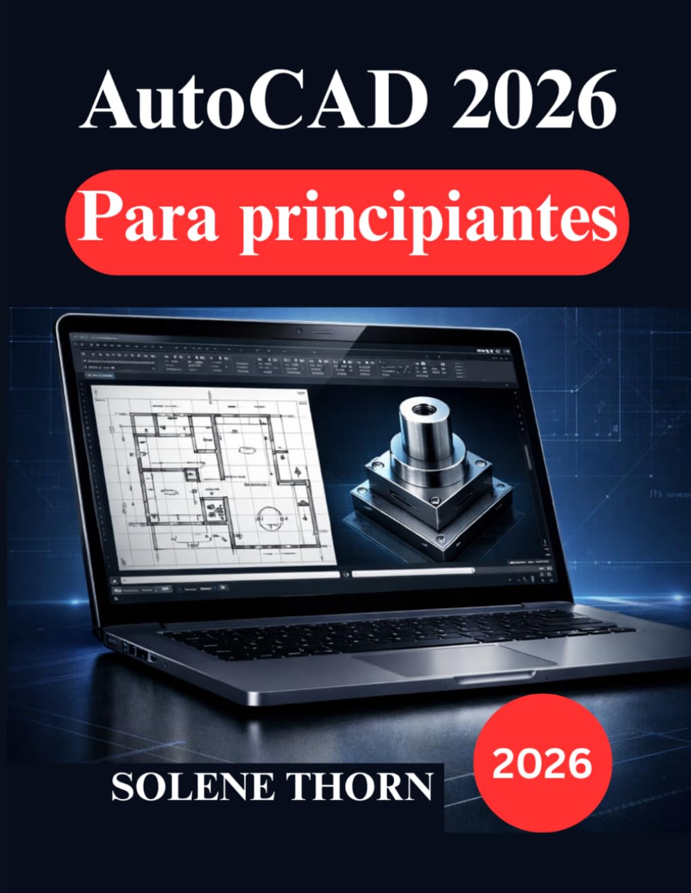 AutoCAD 2026 Para principiantes: Una guía práctica para el diseño, el dibujo técnico el modelado 3D