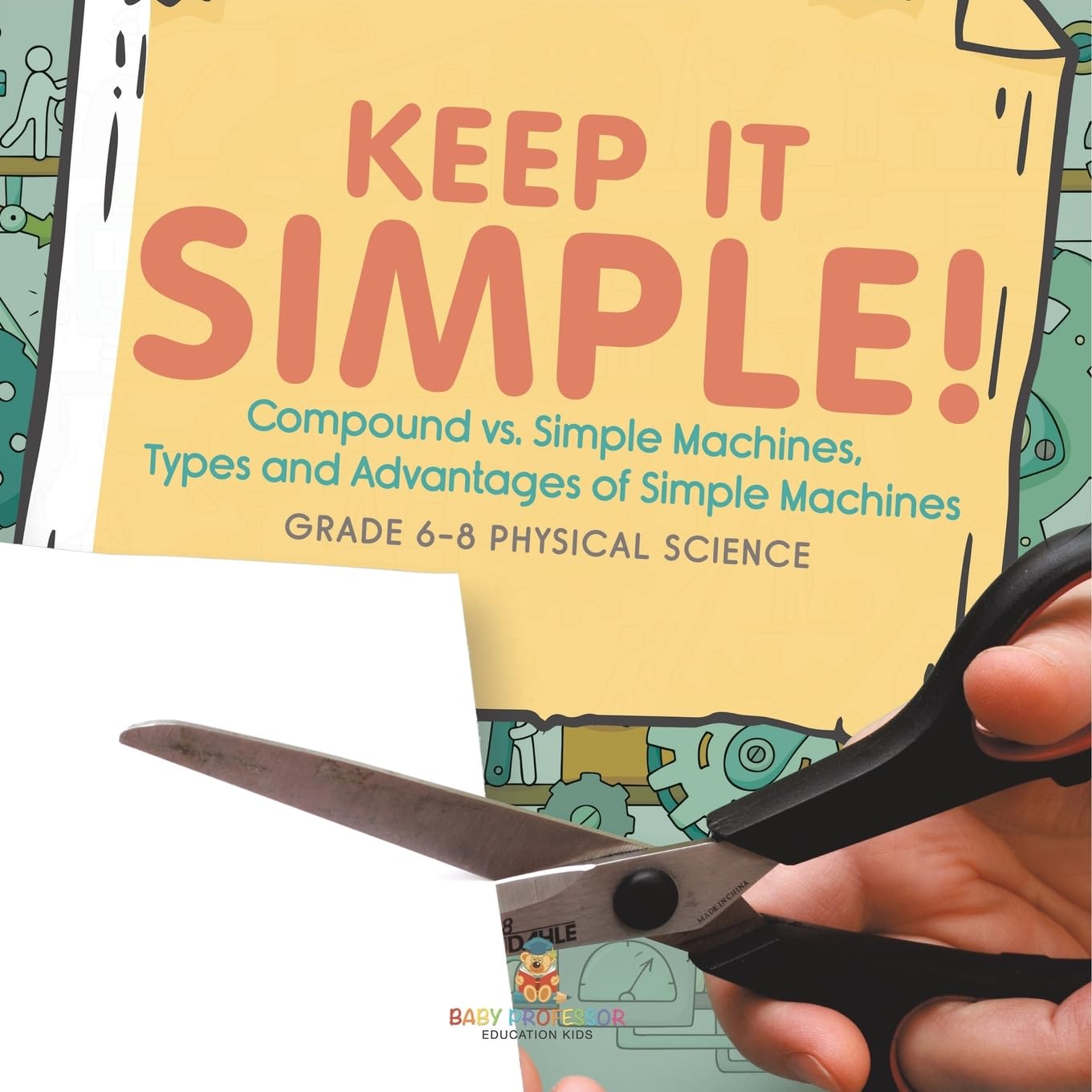 Keep it Simple! Compound vs. Simple Machines, Types and Advantages of Simple Machines | Grade 6-8 Physical Science