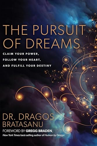 The Pursuit Of Dreams: Claim Your Power, Follow Your Heart, And Fulfill Your Destiny