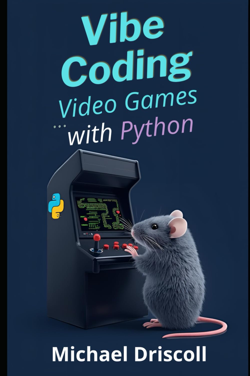 Vibe Coding Video Games with Python: Creating Video Games with Python, pygame, and AI