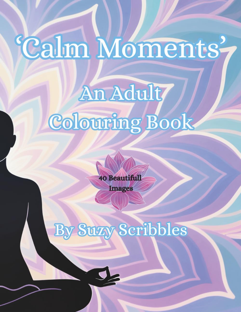 Calm Moments: An Adult Colouring Book