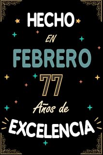 CUADERNO, HECHO EN FEBRERO 77 AÑOS DE EXCELENCIA: Regalo de 77 cumpleaños para mujeres y hombres, ideas de 77 cumpleaños... un cumpleaños 77 cumpleaños para él/ella. (Spanish Edition)