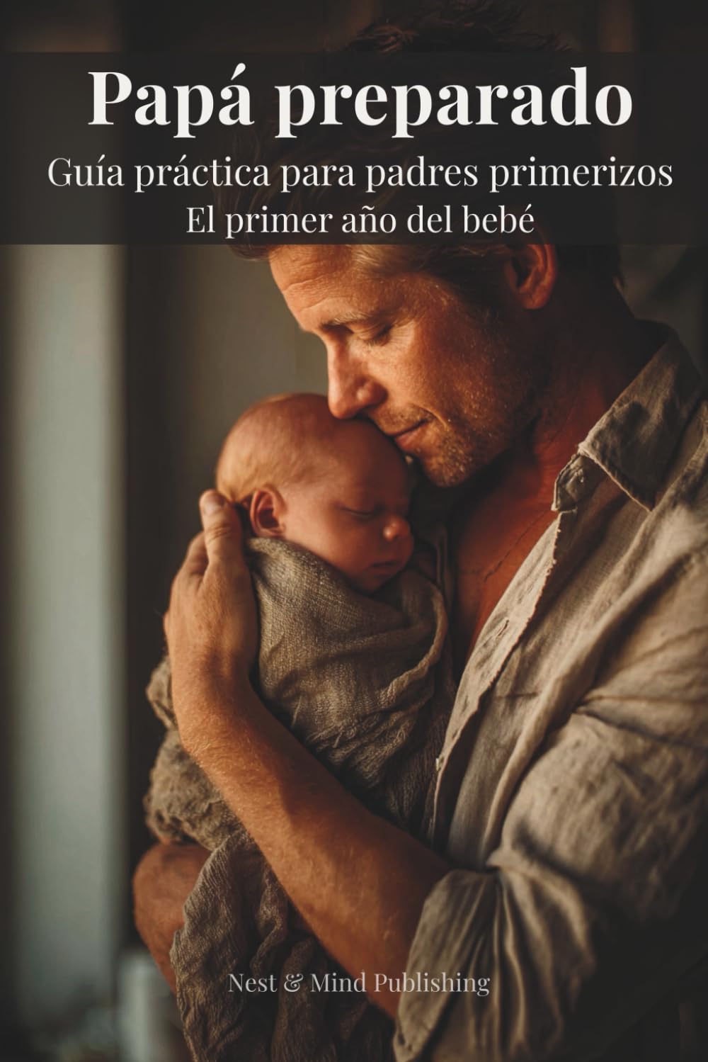 Papá preparado: Guía práctica para el primer año del bebé