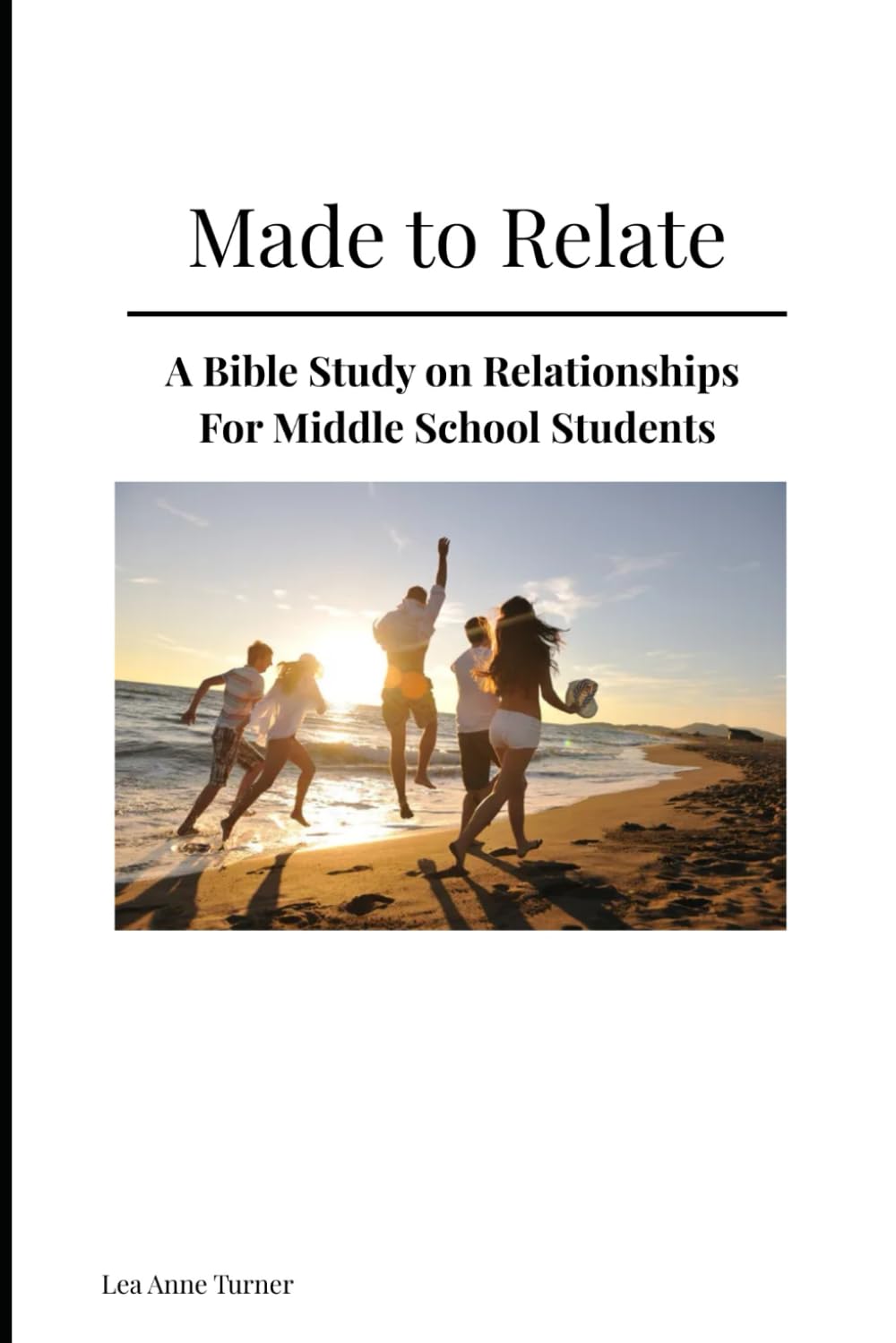 Made To Relate: Middle School Version: A Bible Study on Relationships for Middle School Students