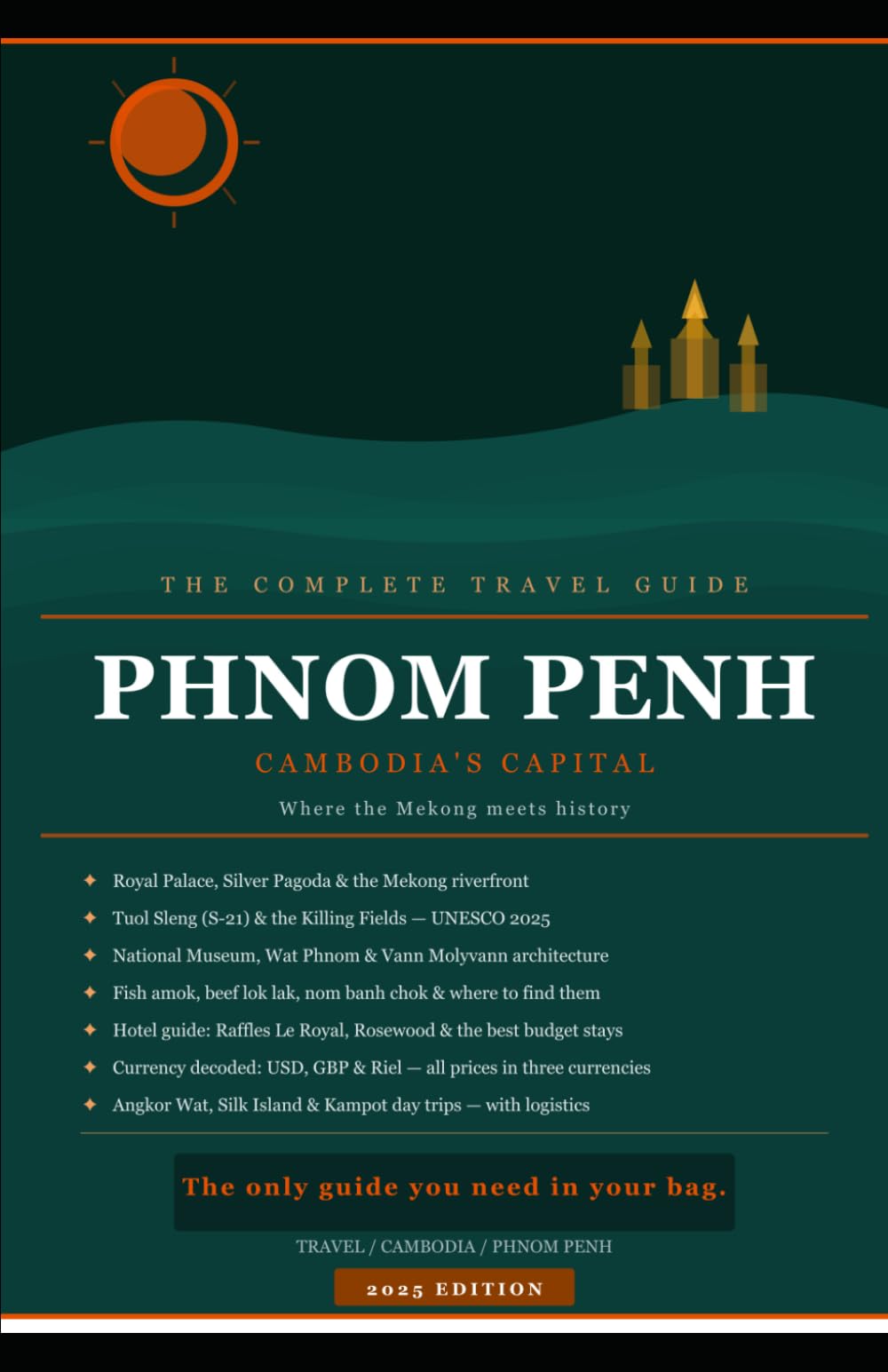Phnom Penh: The Complete Travel Guide: Cambodia's Capital — History, Culture, the Mekong & Beyond (Before You Book Travel Guides)