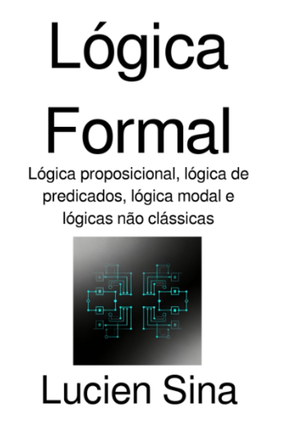 Lógica Formal: Lógica proposicional, lógica de predicados, lógica modal e lógicas não clássicas