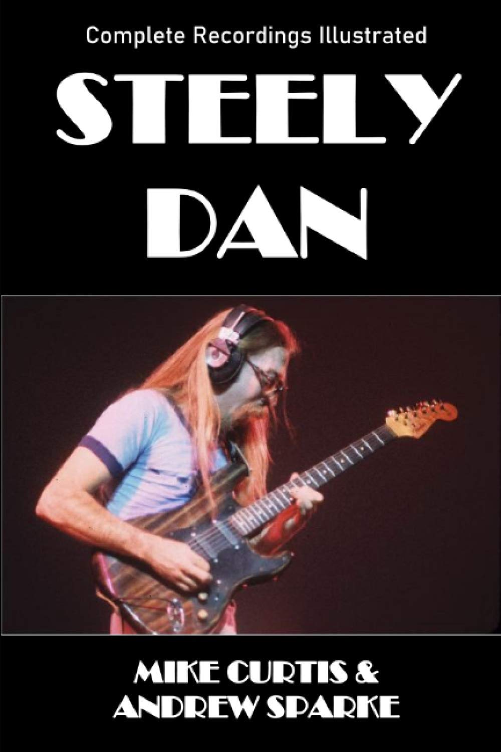 Steely Dan: Complete Recordings Illustrated (Essential Discographies Book 91)