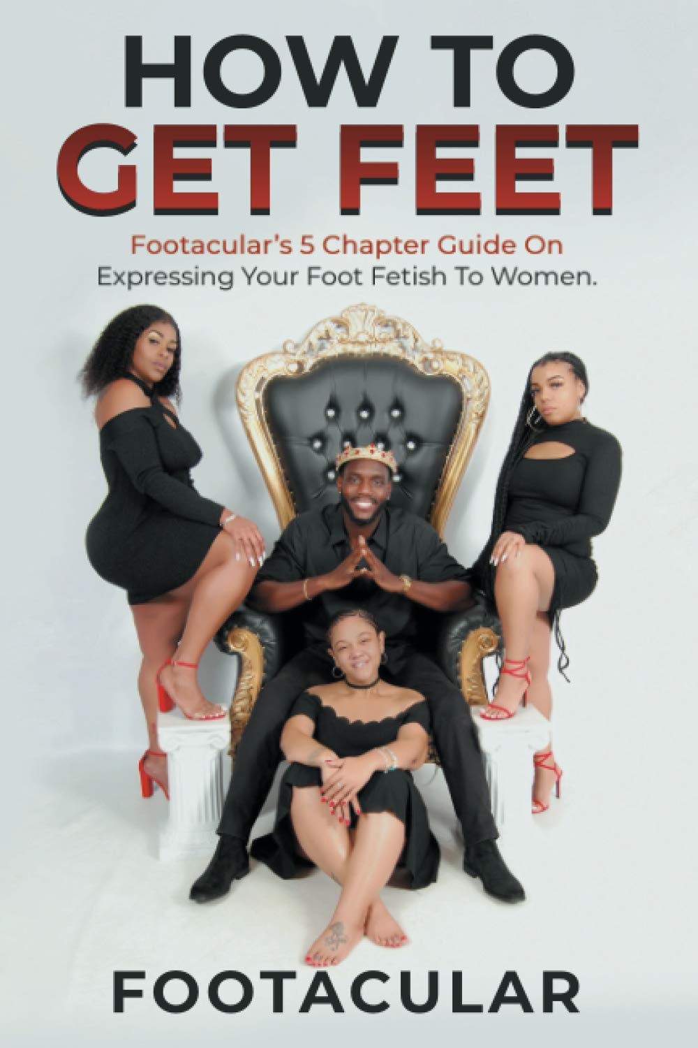 How To Get Feet: Footacular’s 5 Chapter Guide On Expressing Your Foot Fetish To Women