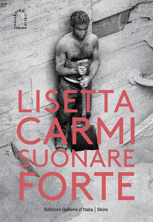  Lisetta Carmi. Suonare forte. Ediz. illustrata