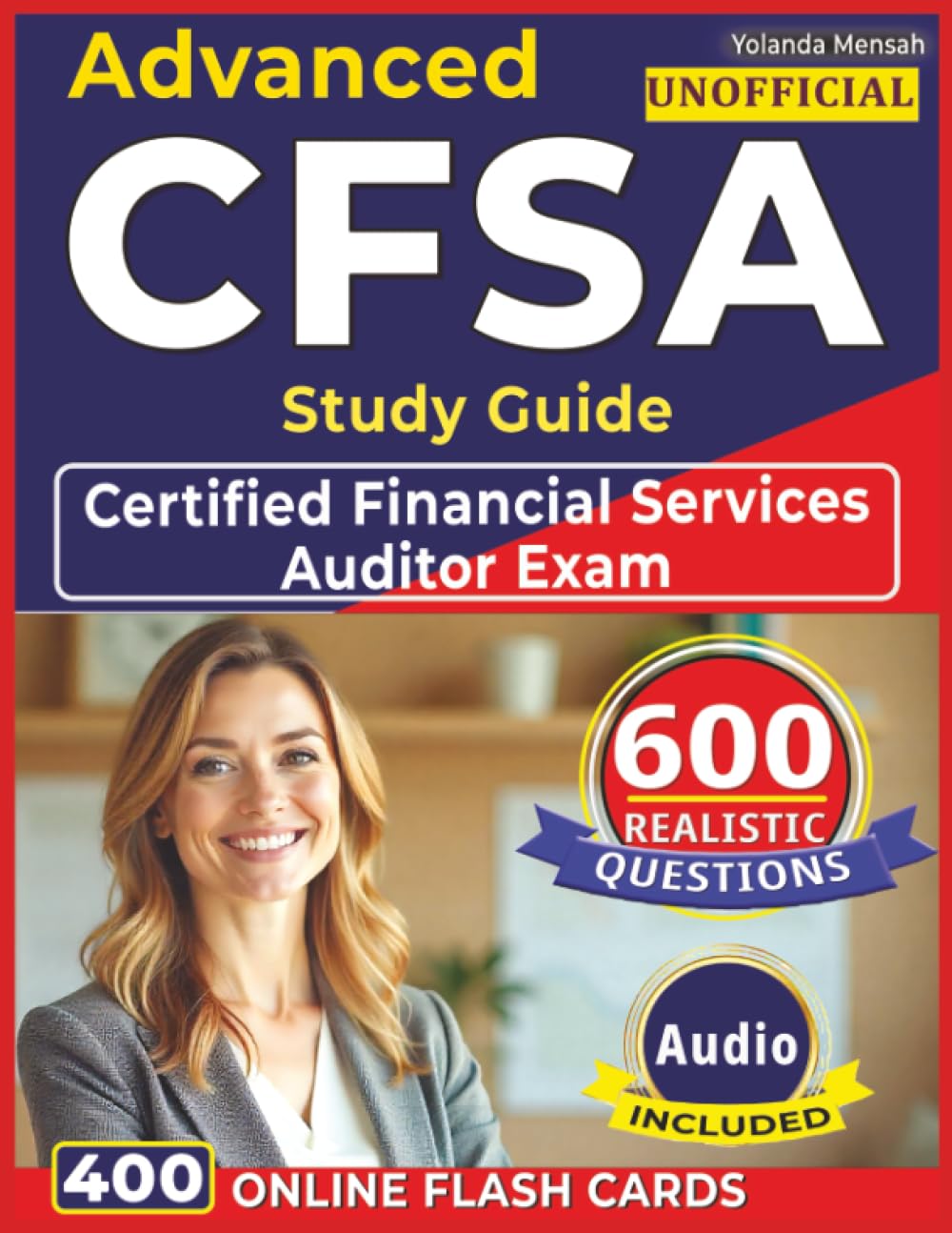 Unofficial Advanced CFSA Study Guide: 600 Realistic Questions With Detailed Rationales and Domains Overview for Certified Financial Services Auditor Exam